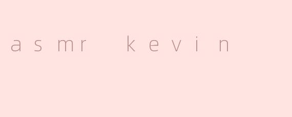 asmr kevin